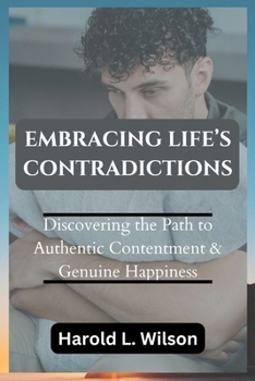 Paperback Embracing Life's Contradictions: Discovering the Path to Authentic Contentment and Genuine Happiness Book