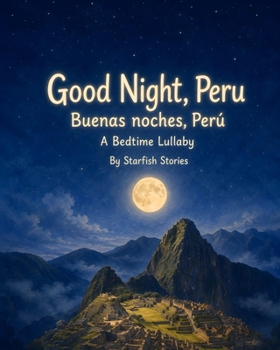 Paperback Good Night, Peru: A Bedtime Adventure Through Peru's Iconic Landmarks Book