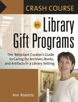 Paperback Crash Course in Library Gift Programs: The Reluctant Curator's Guide to Caring for Archives, Books, and Artifacts in a Library Setting Book