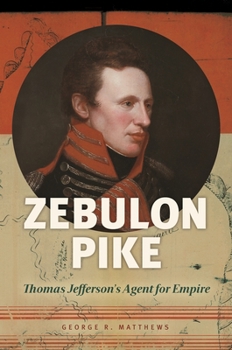 Hardcover Zebulon Pike: Thomas Jefferson's Agent for Empire Book
