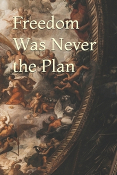Freedom Was Never the Plan