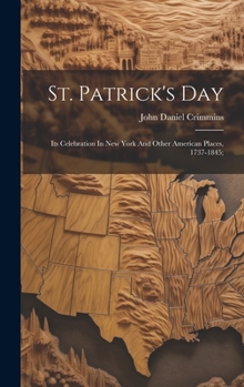 Hardcover St. Patrick's Day; Its Celebration In New York And Other American Places, 1737-1845; Book