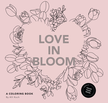 Paperback Love in Bloom: An Adult Coloring Book Featuring Romantic Floral Patterns and Frameable Wall Art Book