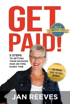 Paperback Get Paid!: 5 Steps to Getting Your Invoices Paid on Time, Every Time Book