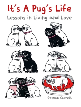 Hardcover It's a Pug's Life: Lessons in Living and Love Book