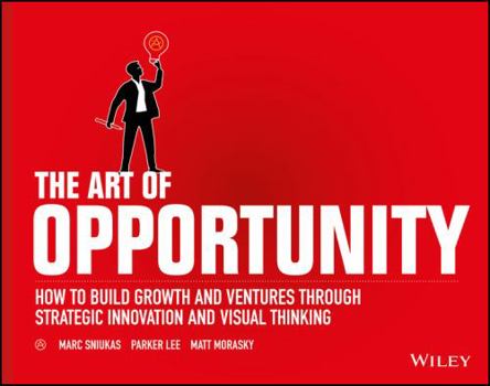 Paperback The Art of Opportunity: How to Build Growth and Ventures Through Strategic Innovation and Visual Thinking Book