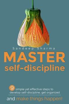 Paperback Master Self discipline: 9 simple yet effective steps to develop self-discipline, get organized, and make things happen! Book