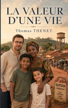 La valeur d’une vie entre Lyon et Bertoua (Mémoires d’un gain interculturel) (French Edition)