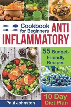 Paperback Anti Inflammatory Cookbook for Beginners: 55 Budget-Friendly Recipes. 10 Days Diet plan Book