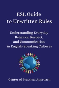 Paperback ESL Guide to Unwritten Rules: Understanding Everyday Behavior, Respect, and Communication in English-Speaking Cultures Book