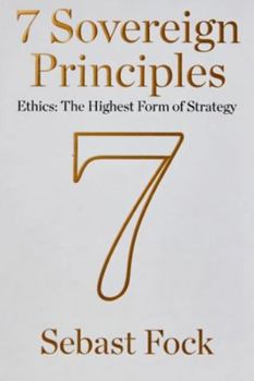 Paperback 7 Sovereign Principles: Ethics: The Highest Form of Strategy Book