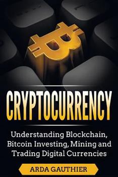 Paperback Cryptocurrency: Understanding Blockchain, Bitcoin Investing, Mining and Trading Digital Currencies Book