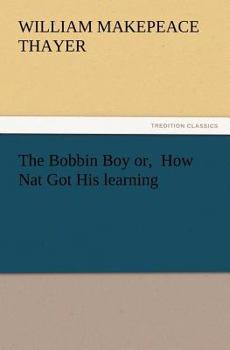Paperback The Bobbin Boy Or, How Nat Got His Learning Book