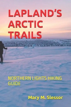 LAPLAND’S ARCTIC TRAILS: NORTHERN LIGHTS HIKING GUIDE
