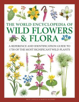 Hardcover The World Encyclopedia of Wild Flowers & Flora: A Reference and Identification Guide to 1730 of the World's Most Significant Wild Plants Book