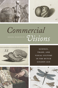 Hardcover Commercial Visions: Science, Trade, and Visual Culture in the Dutch Golden Age Book