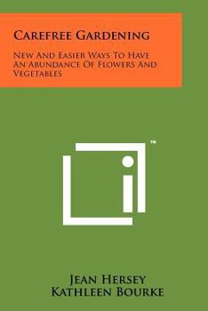 Paperback Carefree Gardening: New and Easier Ways to Have an Abundance of Flowers and Vegetables Book