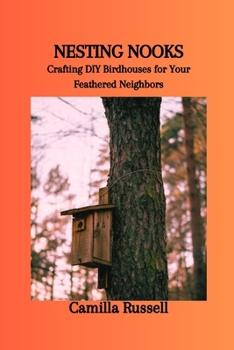 Paperback Nesting Nooks: Crafting DIY Birdhouses for Your Feathered Neighbors Book