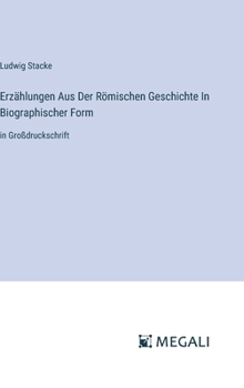 Hardcover Erzählungen Aus Der Römischen Geschichte In Biographischer Form: in Großdruckschrift [German] Book