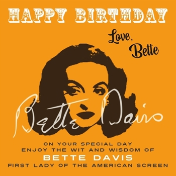 Paperback Happy Birthday-Love, Bette: On Your Special Day, Enjoy the Wit and Wisdom of Bette Davis, First Lady of the American Screen Book