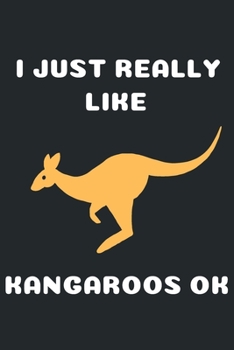 Paperback I Just Really Like Kangaroos Ok: Kangaroo Lover Gift Blank Notebook (6x9), 120 Pages Book