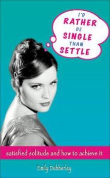 Paperback I'd Rather Be Single Than Settle: Satisfied Solitude and How to Achieve It Book