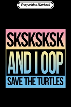 Paperback Composition Notebook: SKSKSK And I Oop... Save The Turtles Pullover Hoodie Journal/Notebook Blank Lined Ruled 6x9 100 Pages Book