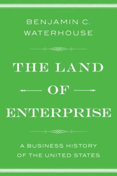 Hardcover The Land of Enterprise: A Business History of the United States Book