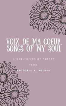 Paperback Voix de ma Coeur, Songs of my Soul: A collection of poetry from Victoria A. Wilder Book