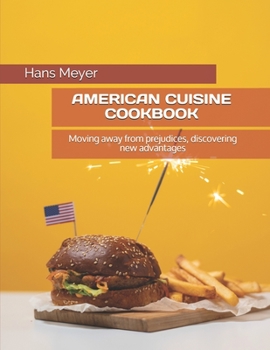 Paperback American Cuisine Cookbook: Moving away from prejudices, discovering new advantages Book