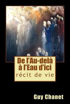 Paperback De l'Au-delà à l'Eau d'ici: récit de vie [French] Book