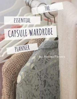 Paperback The Essential Capsule Wardrobe Planner: With Space to Create 60 Individual Outfits and Looks Book