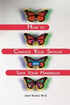 Paperback How to Change Your Spouse and Save Your Marriage Book