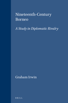 Nineteenth-Century Borneo: A Study in Diplomatic Rivalry (Verhandelingen van het Koninklijk Instituut voor Taal-, Land- en Volkenkunde, 15)