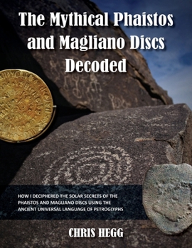 Paperback The Mythical Phaistos and Magliano Discs Decoded: How I Deciphered the Solar Secrets of the Phaistos and Magliano Discs Using the Ancient Universal La Book
