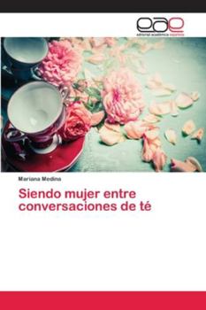 Paperback Siendo mujer entre conversaciones de té [Spanish] Book