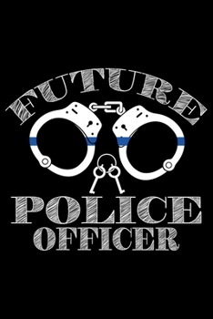 Paperback Future Police Officer: Police Officer Journal Notebook Gifts, Thin Blue Line Notebook Journal, Proud Police Officer, Gift Idea for Cop, Polic Book