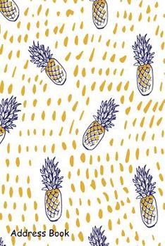 Paperback Address Book: For Contacts, Addresses, Phone, Email, Note, Emergency Contacts, Alphabetical Index With Pineapple Hand Drawn Book