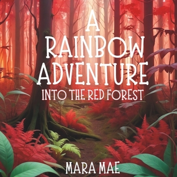 A Rainbow Adventure Into The Red Forest