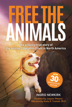Paperback Free the Animals: The Amazing, True Story of the Animal Liberation Front in North America (30th Anniversary Edition) Book