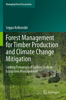 Paperback Forest Management for Timber Production and Climate Change Mitigation: Linking Dynamics of Carbon Cycle in Ecosystem Management Book