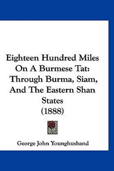 Hardcover Eighteen Hundred Miles On A Burmese Tat: Through Burma, Siam, And The Eastern Shan States (1888) Book