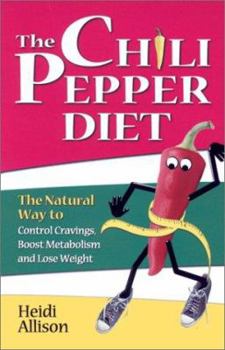 Paperback The Chili Pepper Diet: The Natural Way to Control Cravings, Boost Metabolism and Lose Weight Book