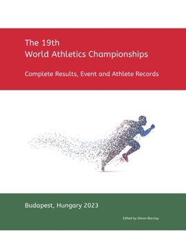 19th World Athletics Championships - Budapest 2023: Complete Results, Event & Athlete Records