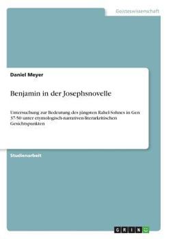 Paperback Benjamin in der Josephsnovelle: Untersuchung zur Bedeutung des jüngsten Rahel-Sohnes in Gen 37-50 unter etymologisch-narrativen-literarkritischen Gesi [German] Book