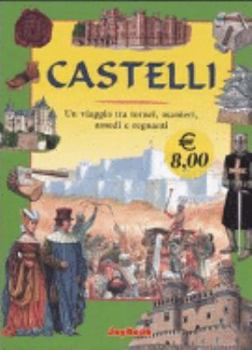 Castelli. Un viaggio tra tornei, manieri, assedi e regnanti