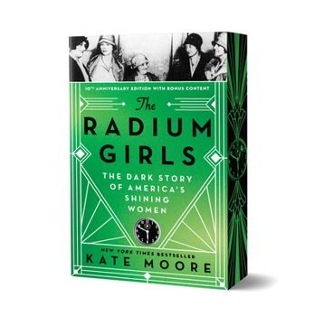 The Radium Girls (Anniversary Edition): The Dark Story of America's Shining Women