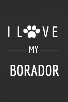 Paperback I love my Borador: Dog lovers Journal Dog Notebook - Dog Notebook - I love dogs - Funny Dog Gift - Blank Lined Notebook - Birthday Gift I Book