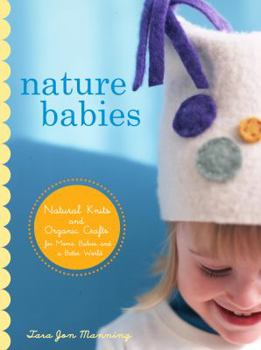 Hardcover Nature Babies: Natural Knits and Organic Crafts for Moms, Babies, and a Better World Book