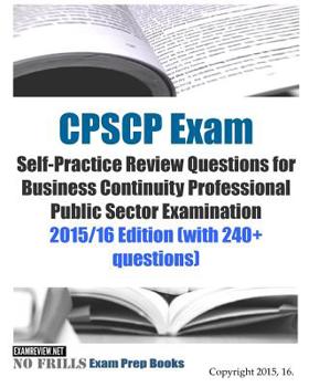 Paperback CPSCP Exam Self-Practice Review Questions for Business Continuity Professional Public Sector Examination: 2015/16 Edition (with 240+ questions) Book